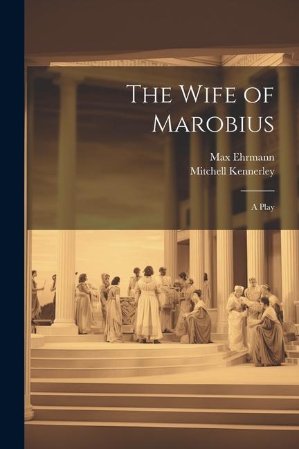 The Wife of Marobius: A Play