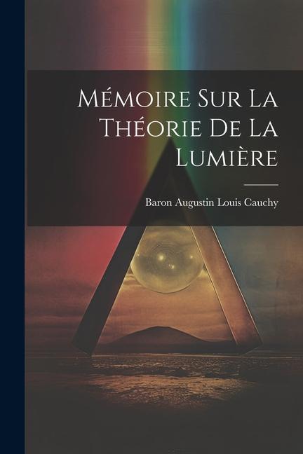 Mémoire Sur La Théorie De La Lumière