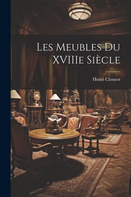 Les meubles du XVIIIe siècle