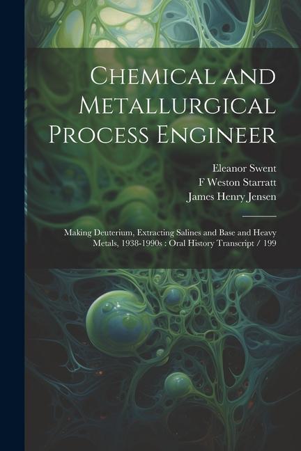 Chemical and Metallurgical Process Engineer: Making Deuterium, Extracting Salines and Base and Heavy Metals, 1938-1990s: Oral History Transcript / 199