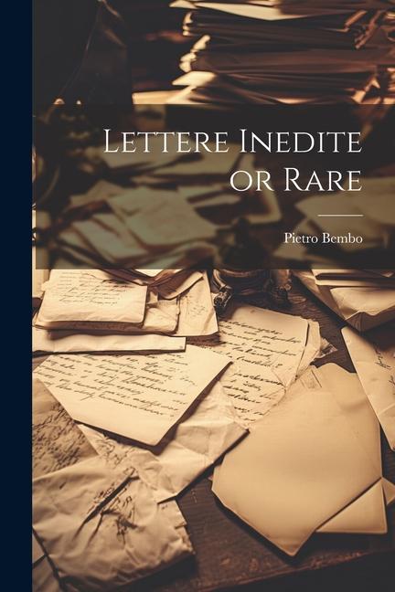 Lettere inedite or rare