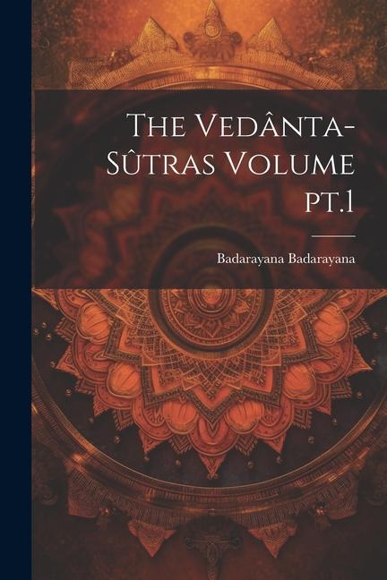 The Vedânta-sûtras Volume pt.1