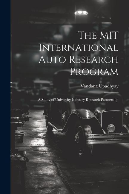 The MIT International Auto Research Program: A Study of University-industry Research Partnership