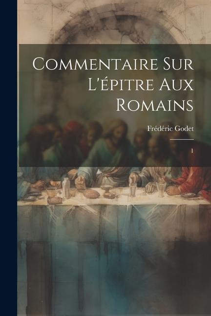 Commentaire sur l'épitre aux Romains: 1