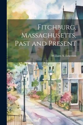 Fitchburg, Massachusetts, Past and Present