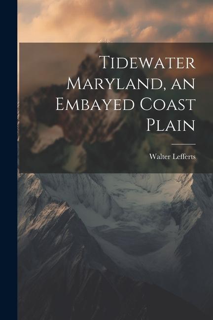 Tidewater Maryland, an Embayed Coast Plain