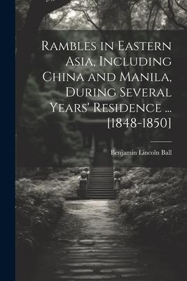 Rambles in Eastern Asia, Including China and Manila, During Several Years' Residence ... [1848-1850]