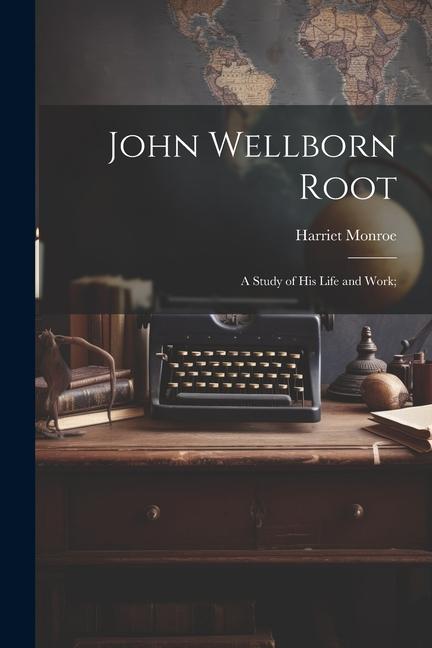 John Wellborn Root; a Study of his Life and Work;