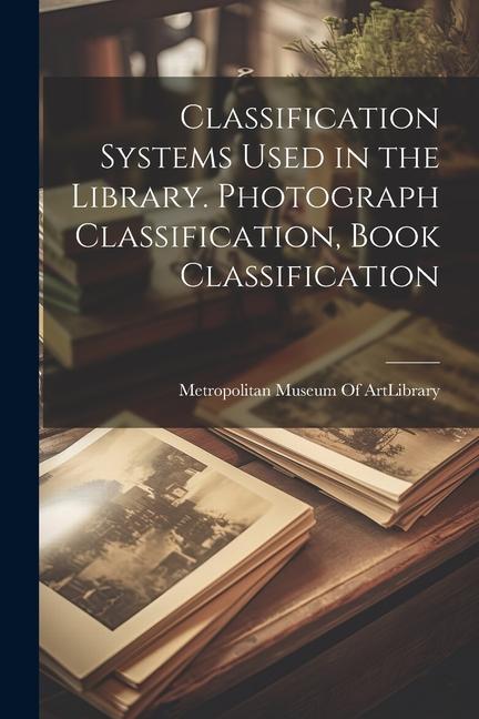 Classification Systems Used in the Library. Photograph Classification, Book Classification