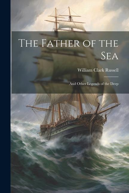 The Father of the sea; and Other Legends of the Deep