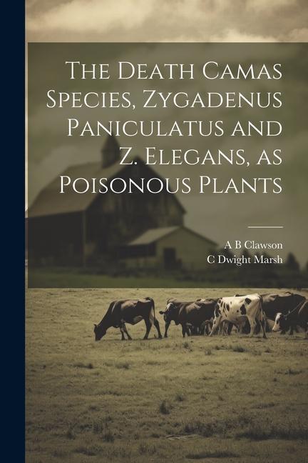 The Death Camas Species, Zygadenus Paniculatus and Z. Elegans, as Poisonous Plants