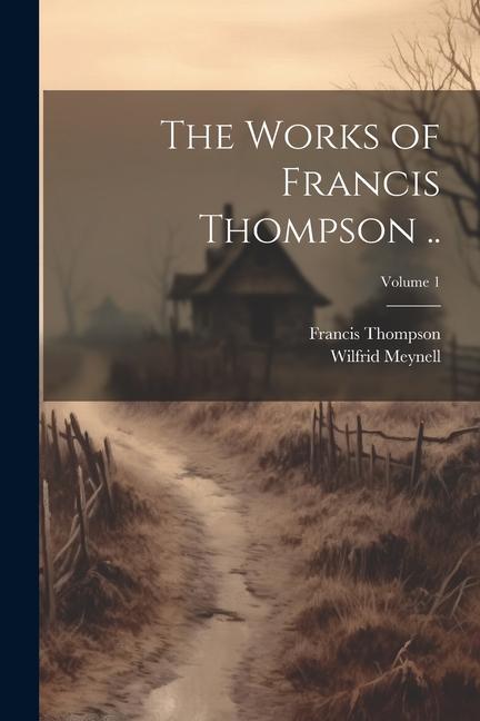 The Works of Francis Thompson ..; Volume 1