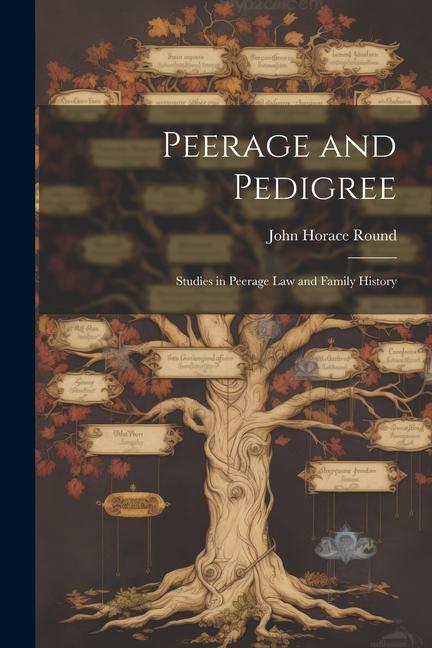 Peerage and Pedigree; Studies in Peerage law and Family History