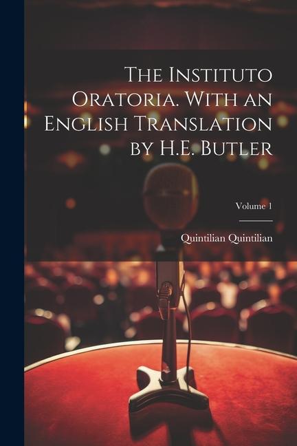 The Instituto Oratoria. With an English Translation by H.E. Butler; Volume 1