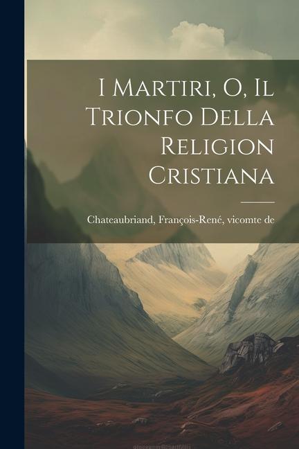 I martiri, o, Il trionfo della religion cristiana