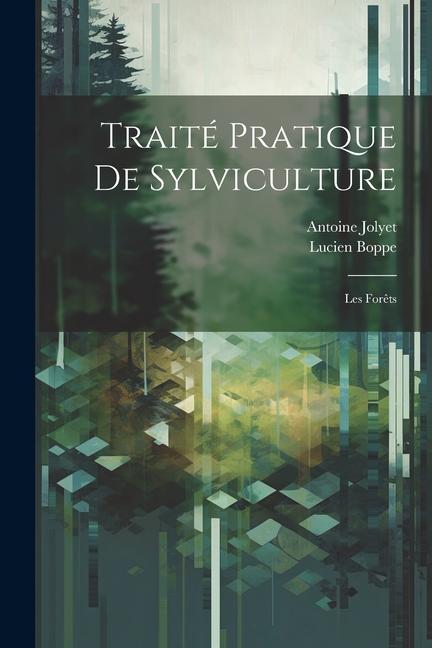 Traité pratique de sylviculture: Les forêts