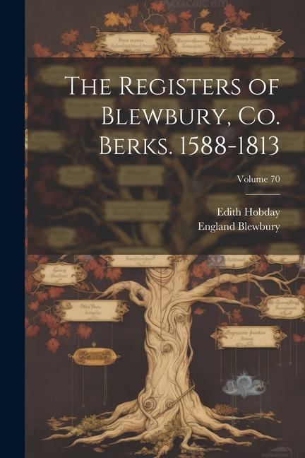 The Registers of Blewbury, co. Berks. 1588-1813; Volume 70