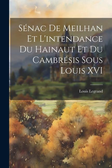 Sénac de Meilhan et l'intendance du Hainaut et du Cambrésis sous Louis XVI