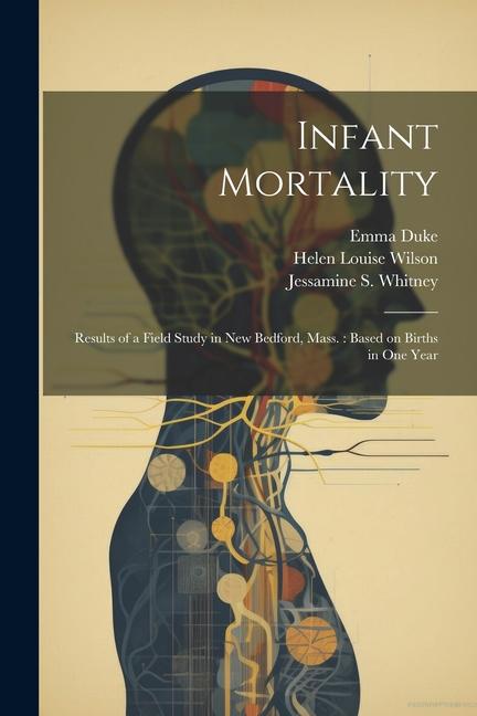 Infant Mortality: Results of a Field Study in New Bedford, Mass.: Based on Births in one Year