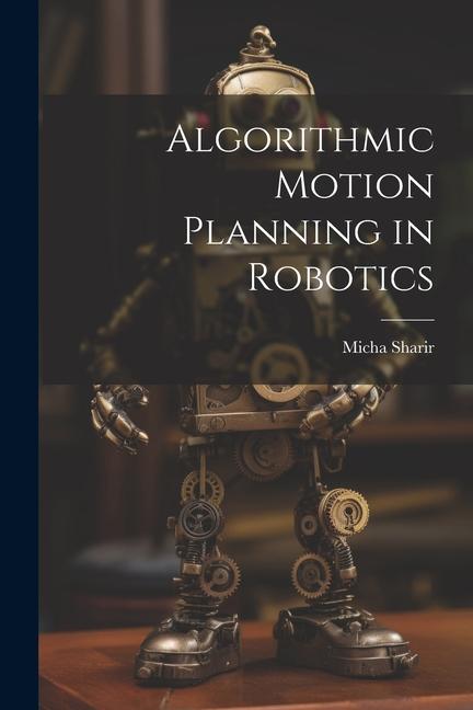 Algorithmic Motion Planning in Robotics