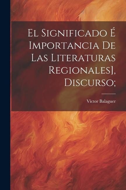 El significado é importancia de las literaturas regionales], discurso;