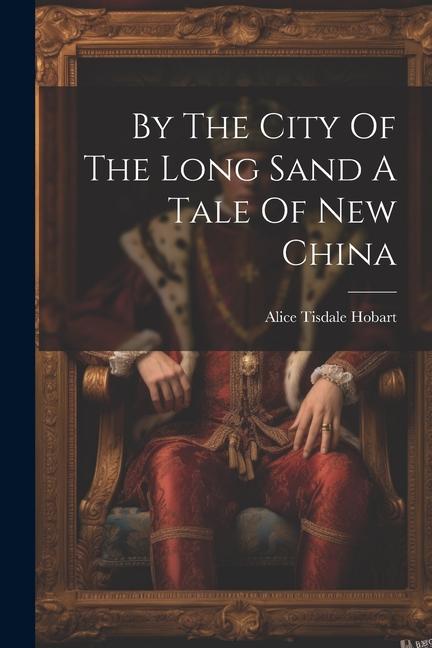 By The City Of The Long Sand A Tale Of New China