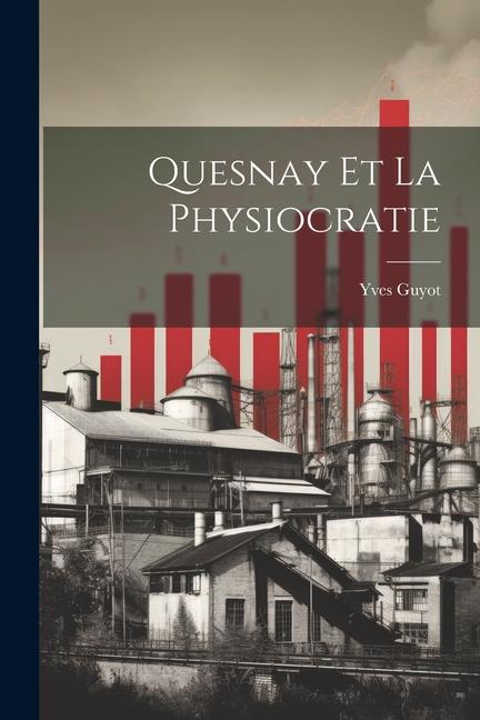 Quesnay et la Physiocratie