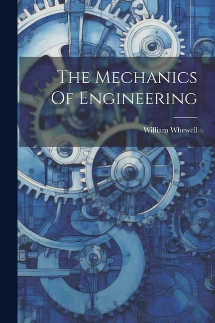 The Mechanics Of Engineering