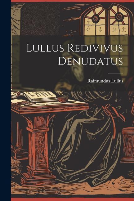 Lullus Redivivus Denudatus