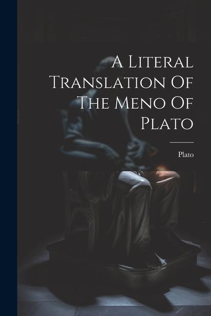 A Literal Translation Of The Meno Of Plato