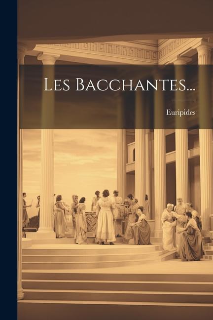 Les Bacchantes...