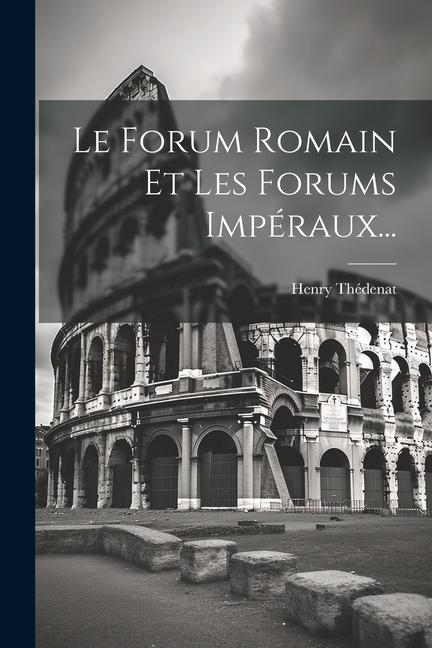 Le Forum Romain Et Les Forums Impéraux...