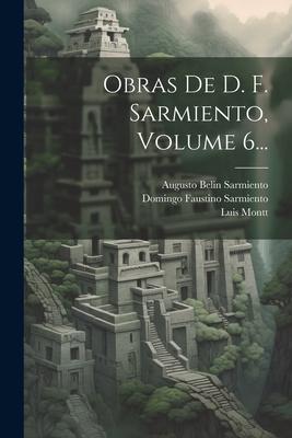 Obras De D. F. Sarmiento, Volume 6...