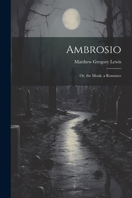 Ambrosio: Or, the Monk. a Romance