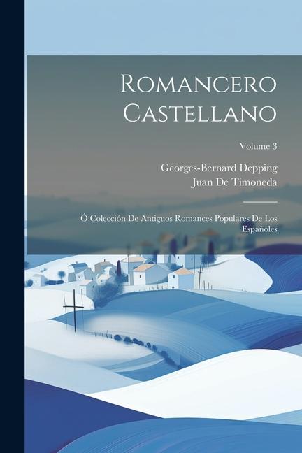 Romancero Castellano: Ó Colección De Antiguos Romances Populares De Los Españoles; Volume 3