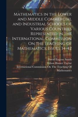 Mathematics in the Lower and Middle Commercial and Industrial Schools of Various Countries Represented in the International Commission On the Teaching