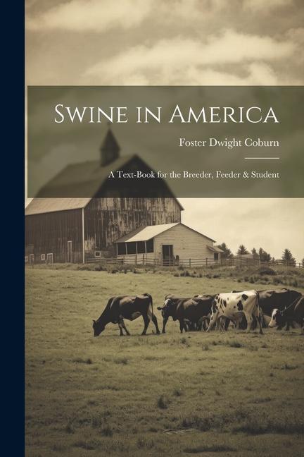 Swine in America: A Text-Book for the Breeder, Feeder & Student