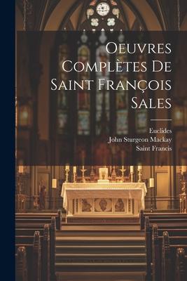 Oeuvres Complètes De Saint François Sales