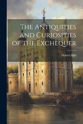 The Antiquities and Curiosities of the Exchequer