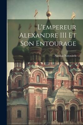 L'empereur Alexandre III Et Son Entourage