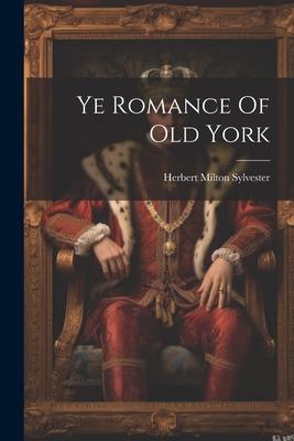 Ye Romance Of Old York