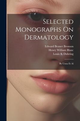 Selected Monographs On Dermatology: By Unna Et Al