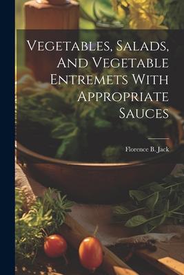 Vegetables, Salads, And Vegetable Entremets With Appropriate Sauces