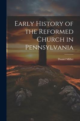 Early History of the Reformed Church in Pennsylvania