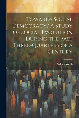 Towards Social Democracy? A Study of Social Evolution During the Past Three-quarters of a Century