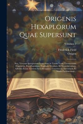 Origenis Hexaplorum quae supersunt; sive, Veterum interpretum Graecorum in totum Vetus Testamentum fragmenta. Post Flaminium Nogilium, Drusium, et Mon