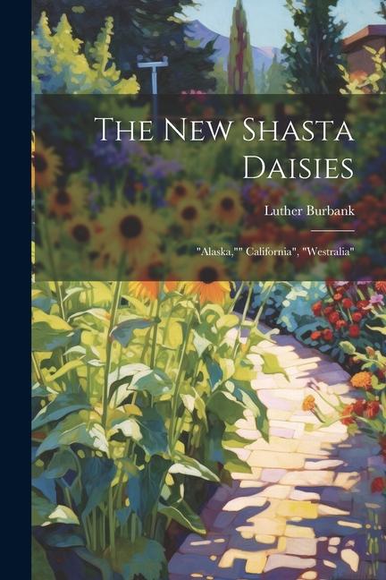 The New Shasta Daisies: "alaska,"" California", "westralia"