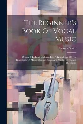 The Beginner's Book Of Vocal Music