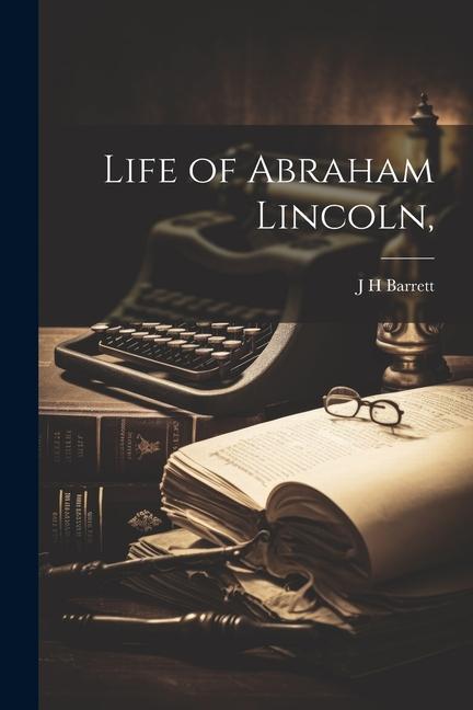 Life of Abraham Lincoln,