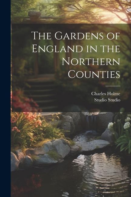 The Gardens of England in the Northern Counties